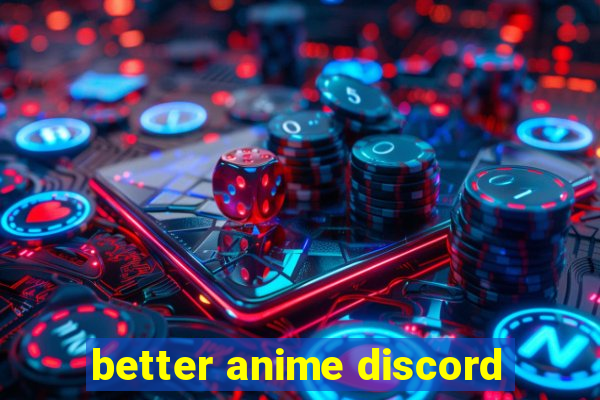 better anime discord